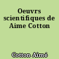 Oeuvrs scientifiques de Aime Cotton