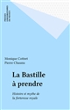 La Bastille à prendre : Histoire et mythe de la forteresse royale