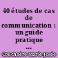 40 études de cas de communication : un guide pratique pour créer les conditions d'un entraînement efficace à la communication