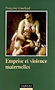 Emprise et violence maternelles : étude d'anthropologie psychanalytique