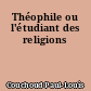 Théophile ou l'étudiant des religions