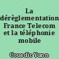 La dérèglementation, France Telecom et la téléphonie mobile publique
