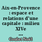 Aix-en-Provence : espace et relations d'une capitale : milieu XIVe s.-milieu XVe s. : 02