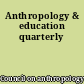 Anthropology & education quarterly
