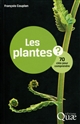 Les plantes ? : 70 clés pour comprendre