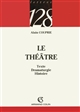 Le 	théâtre : texte, dramaturgie, histoire