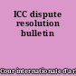 ICC dispute resolution bulletin