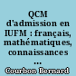 QCM d'admission en IUFM : français, mathématiques, connaissances générales : entraînements, corrigés, commentaires : concours de la fonction publique