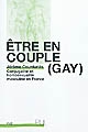 Être en couple (gay) : conjugalité et homosexualité masculine en France