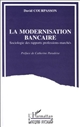 La modernisation bancaire : sociologie des rapports professions-marchés
