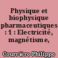 Physique et biophysique pharmaceutiques : 1 : Electricité, magnétisme, optique