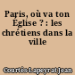 Paris, où va ton Église ? : les chrétiens dans la ville