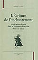 L'écriture de l'enchantement : magie et magiciens dans la littérature française du XVIIe siècle