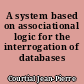 A system based on associational logic for the interrogation of databases