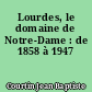 Lourdes, le domaine de Notre-Dame : de 1858 à 1947