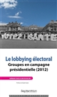 Le lobbying électoral : groupes en campagne présidentielle (2012)