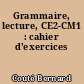 Grammaire, lecture, CE2-CM1 : cahier d'exercices