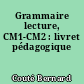 Grammaire lecture, CM1-CM2 : livret pédagogique