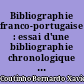 Bibliographie franco-portugaise : essai d'une bibliographie chronologique de livres français sur le Portugal
