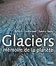 Glaciers : mémoire de la planète