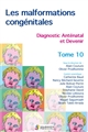 Les malformations congénitales : diagnostic anténatal et devenir : Tome 10