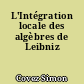 L'Intégration locale des algèbres de Leibniz
