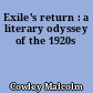 Exile's return : a literary odyssey of the 1920s