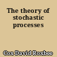 The theory of stochastic processes