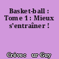 Basket-ball : Tome 1 : Mieux s'entraîner !