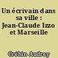 Un écrivain dans sa ville : Jean-Claude Izzo et Marseille