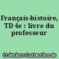 Français-histoire, TD 4e : livre du professeur