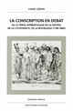 La conscription en débat ou Le triple apprentissage de la nation, de la citoyenneté, de la République : 1798-1889