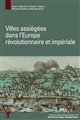 Villes assiégées dans l'Europe révolutionnaire et impériale : actes du colloque de Besançon, 3-4 mai 2017