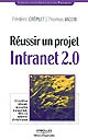 Réussir un projet Intranet 2.0 : écosystème Intranet, innovation managériale, Web 2.0, systèmes d'information
