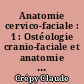 Anatomie cervico-faciale : 1 : Ostéologie cranio-faciale et anatomie descriptive de la face et du cou