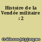 Histoire de la Vendée militaire : 2