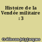 Histoire de la Vendée militaire : 3