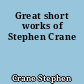 Great short works of Stephen Crane
