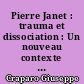 Pierre Janet : trauma et dissociation : Un nouveau contexte pour la psychothérapie, la psychanalyse et la psychotraumatologie