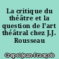 La critique du théâtre et la question de l'art théâtral chez J.J. Rousseau