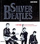 Silver Beatles : 1956-1963, l'histoire des Beatles... avant la naissance du mythe