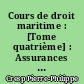 Cours de droit maritime : [Tome quatrième] : Assurances maritimes (Art. 332 à 396 C. Com.) : Tome second