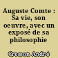 Auguste Comte : Sa vie, son oeuvre, avec un exposé de sa philosophie