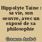 Hippolyte Taine : sa vie, son oeuvre, avec un exposé de sa philosophie