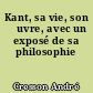Kant, sa vie, son œuvre, avec un exposé de sa philosophie