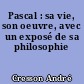 Pascal : sa vie, son oeuvre, avec un exposé de sa philosophie