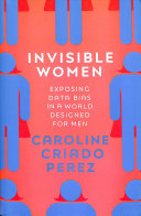 Invisible women : exposing data bias in a world designed for men