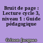 Bruit de page : Lecture cycle 3, niveau 1 : Guide pédagogique