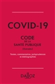 Covid-19 : code de la santé publique (extraits) : textes, commentaires, jurisprudences et bibliographies