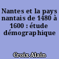 Nantes et la pays nantais de 1480 à 1600 : étude démographique